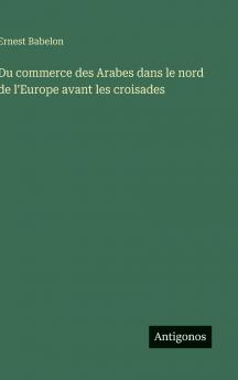 Du commerce des Arabes dans le nord de l'Europe avant les croisades