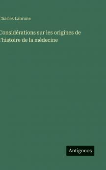 Considérations sur les origines de l'histoire de la médecine