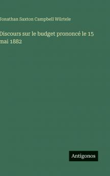 Discours sur le budget prononcé le 15 mai 1882