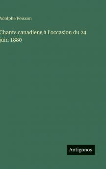 Chants canadiens à l'occasion du 24 juin 1880