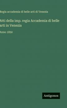 Atti della imp. regia Accademia di belle arti in Venezia