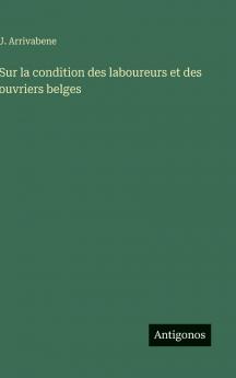 Sur la condition des laboureurs et des ouvriers belges