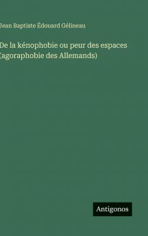 De la kénophobie ou peur des espaces (agoraphobie des Allemands)