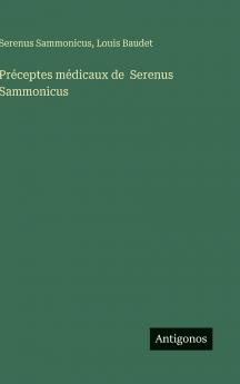 Préceptes médicaux de  Serenus Sammonicus
