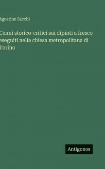 Cenni storico-critici sui dipinti a fresco eseguiti nella chiesa metropolitana di Torino