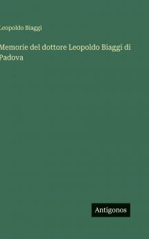 Memorie del dottore Leopoldo Biaggi di Padova