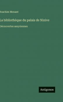 La bibliothèque du palais de Ninive