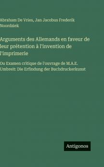 Arguments des Allemands en faveur de leur prétention à l'invention de l'imprimerie