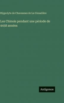 Les Chinois pendant une période de 4458 années