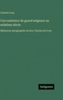 Une existence de grand seigneur au seizième siècle