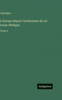 L'Europe depuis l'avénement du roi Louis-Philippe
