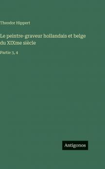 Le peintre-graveur hollandais et belge du XIXme siècle