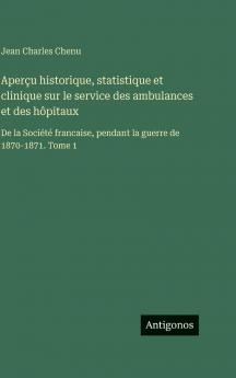 Aperçu historique statistique et clinique sur le service des ambulances et des hôpitaux