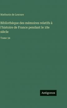 Bibliothèque des mémoires relatifs à l'histoire de France pendant le 18e siècle