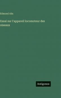 Essai sur l'appareil locomoteur des oiseaux