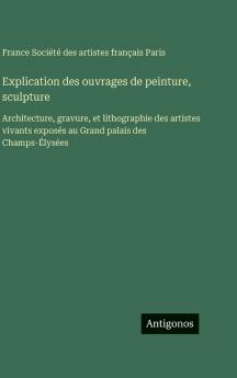 Explication des ouvrages de peinture sculpture