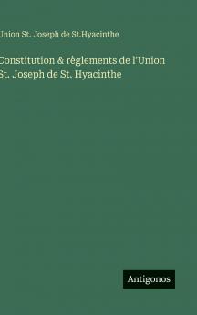 Constitution & règlements de l'Union St. Joseph de St. Hyacinthe