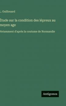 Étude sur la condition des lépreux au moyen age