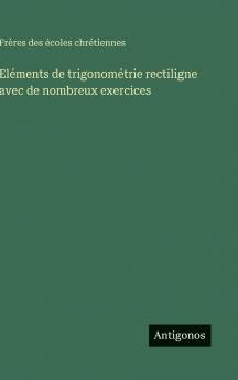 Eléments de trigonométrie rectiligne avec de nombreux exercices