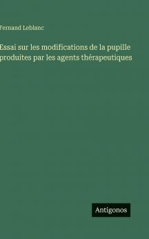 Essai sur les modifications de la pupille produites par les agents thérapeutiques