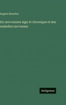 Du nervosisme aigu et chronique et des maladies nerveuses