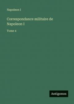 Correspondance militaire de Napoleon I