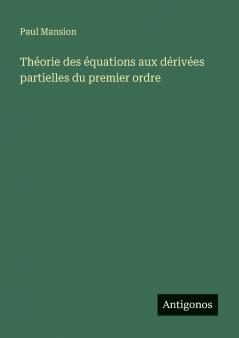 Théorie des équations aux dérivées partielles du premier ordre