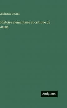 Histoire elementaire et critique de Jesus