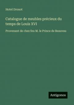 Catalogue de meubles précieux du temps de Louis XVI