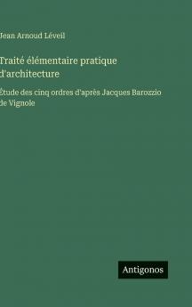 Traité élémentaire pratique d'architecture