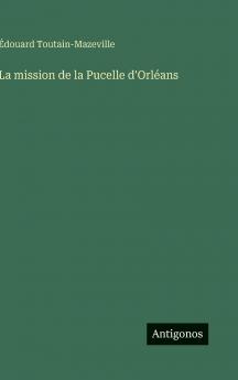 La mission de la Pucelle d'Orléans