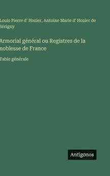 Armorial général ou Registres de la noblesse de France