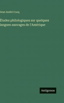 Études philologiques sur quelques langues sauvages de l'Amérique