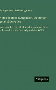 Notes de René d'Argenson Lieutenant général de Police