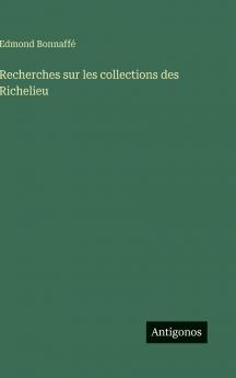 Recherches sur les collections des Richelieu