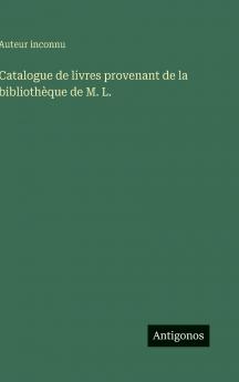Catalogue de livres provenant de la bibliothèque de M. L.