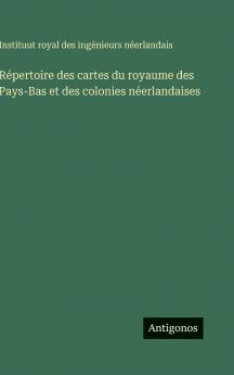 Répertoire des cartes du royaume des Pays-Bas et des colonies néerlandaises