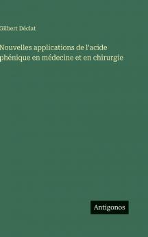 Nouvelles applications de l'acide phénique en médecine et en chirurgie