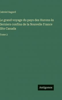 Le grand voyage du pays des Hurons ès derniers confins de la Nouvelle France dite Canada