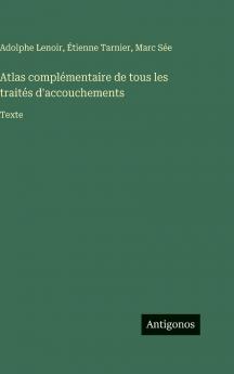 Atlas complémentaire de tous les traités d'accouchements