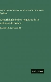 Armorial général ou Registres de la noblesse de France