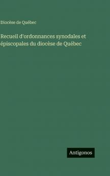 Recueil d'ordonnances synodales et épiscopales du diocèse de Québec