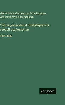 Tables générales et analytiques du recueil des bulletins