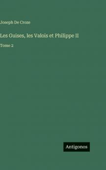 Les Guises les Valois et Philippe II
