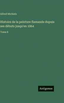 Histoire de la peinture flamande dupuis ses débuts jusqu'en 1864