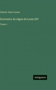 Souvenirs du règne de Louis XIV