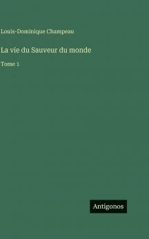 La vie du Sauveur du monde