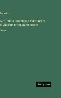 Aurifodina universalis scientiarum divinarum atque humanarum