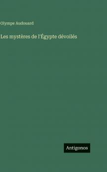 Les mystères de l'Égypte dévoilés