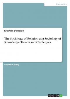 The Sociology of Religion as a Sociology of Knowledge Trends and Challenges
